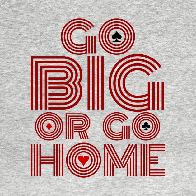 Go Big or Go Home (Red Font Edition) by LefTEE Designs